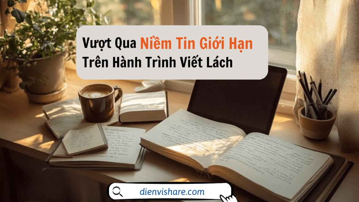 Vượt Qua Niềm Tin Giới Hạn Trên Hành Trình Viết Lách