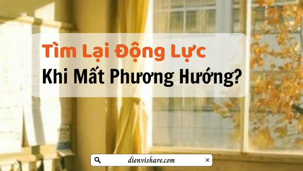 Tìm lại động lực khi mất phương hướng